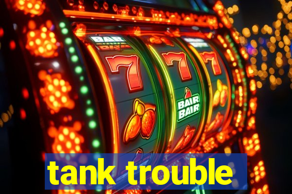 tank trouble